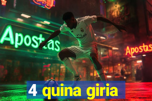 4 quina giria
